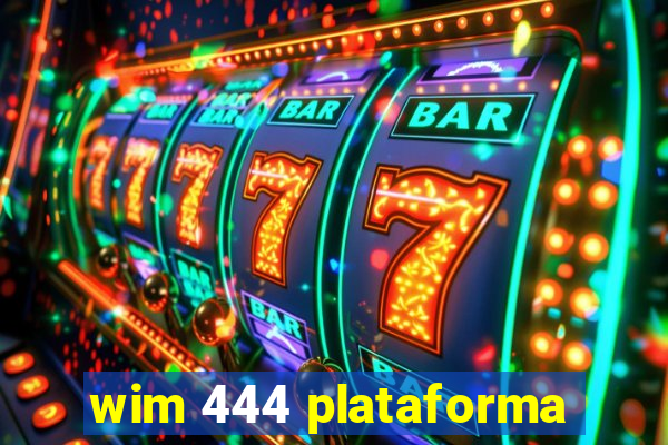 wim 444 plataforma